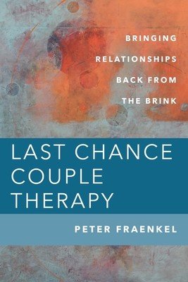 Last Chance Couple Therapy: Bringing Relationships Back from the Brink (Fraenkel Peter)(Pevná vazba)