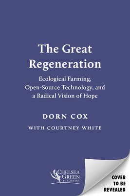 The Great Regeneration: Ecological Agriculture, Open-Source Technology, and a Radical Vision of Hope (Cox Dorn)(Paperback)