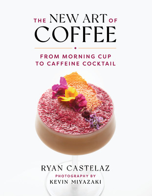 The New Art of Coffee: From Morning Cup to Caffeine Cocktail (Castelaz Ryan)(Pevná vazba)