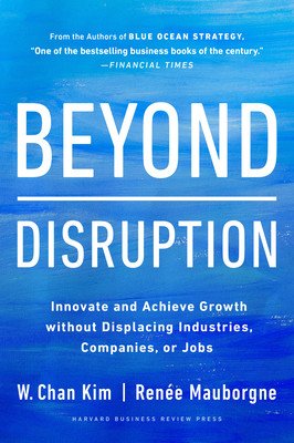 Beyond Disruption: Innovate and Achieve Growth Without Displacing Industries, Companies, or Jobs (Kim W. Chan)(Pevná vazba)