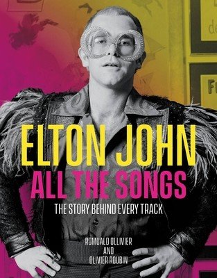 Elton John All the Songs: The Story Behind Every Track (Ollivier Romuald)(Pevná vazba)