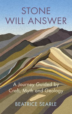 Stone Will Answer - A Journey Guided by Craft, Myth and Geology (Searle Beatrice)(Pevná vazba)
