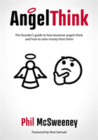 AngelThink - The founder's guide to how business angels think and how to raise money from them (McSweeney Phil)(Paperback / softback)