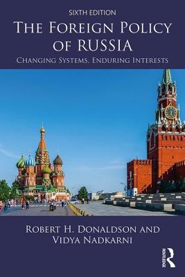 The Foreign Policy of Russia: Changing Systems, Enduring Interests (Donaldson Robert H.)(Paperback)