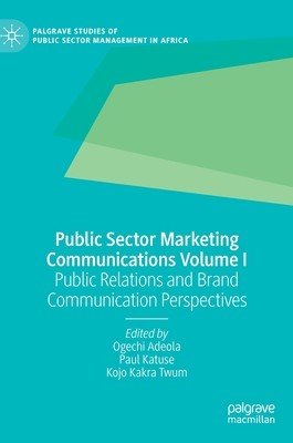 Public Sector Marketing Communications Volume I: Public Relations and Brand Communication Perspectives (Adeola Ogechi)(Pevná vazba)