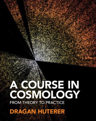 A Course in Cosmology: From Theory to Practice (Huterer Dragan)(Pevná vazba)
