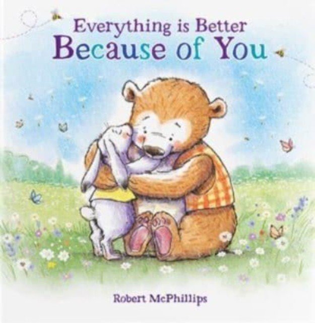 Everything Is Better Because Of You - A heartfelt gift book for someone special (McPhillips Robert)(Pevná vazba)
