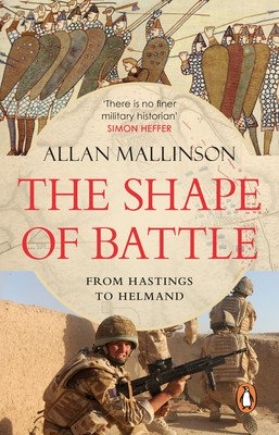 Shape of Battle - Six Campaigns from Hastings to Helmand (Mallinson Allan)(Paperback)