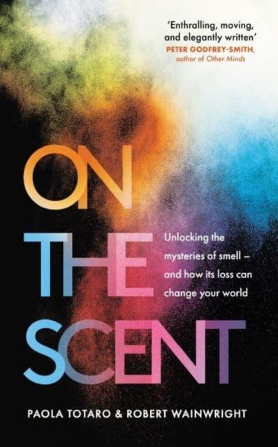 On the Scent - Unlocking the Mysteries of Smell - and How Its Loss Can Change Your World (Totaro Paola)(Paperback / softback)
