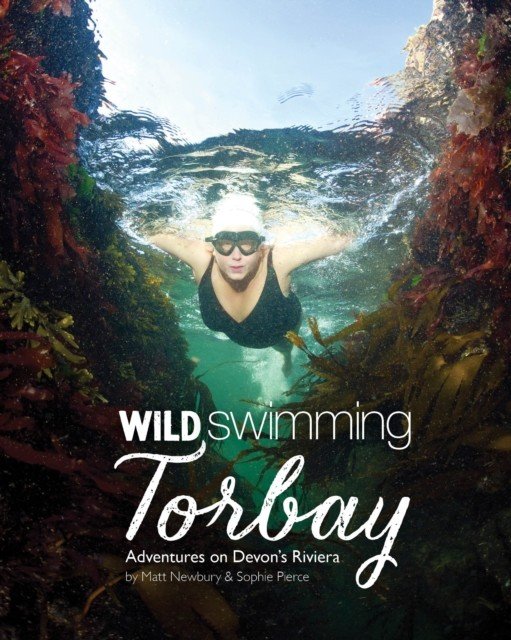Wild Swimming Torbay - Adventures on Devon's Riviera (Torquay, Paignton and Brixham) (Newbury Matt)(Paperback / softback)