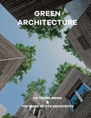 Green Architecture: Vo Trong Nghia & the Work of Vtn Architects (Architects Vtn)(Pevná vazba)