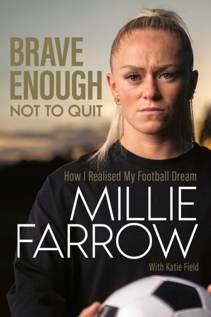 Brave Enough Not to Quit - How I Realised My Football Dream (Farrow Millie)(Pevná vazba)