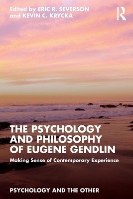 The Psychology and Philosophy of Eugene Gendlin: Making Sense of Contemporary Experience (Severson Eric R.)(Paperback)