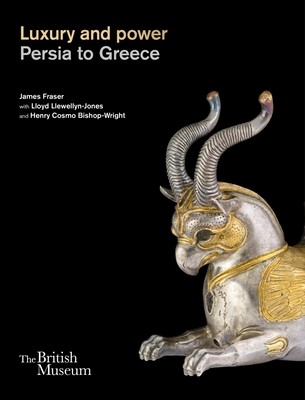 Luxury and Power: Persia to Greece (Fraser James)(Pevná vazba)