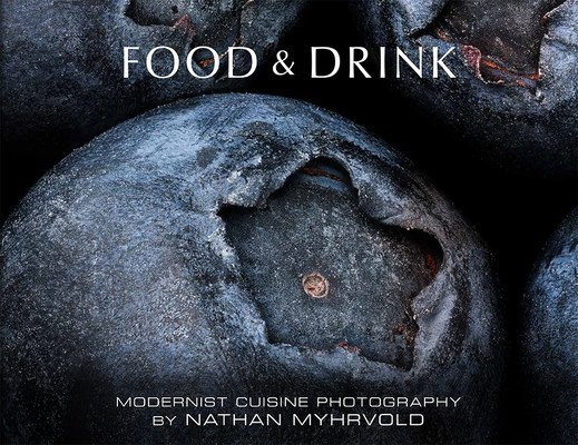 Food & Drink: Modernist Cuisine Photography (Myhrvold Nathan)(Pevná vazba)