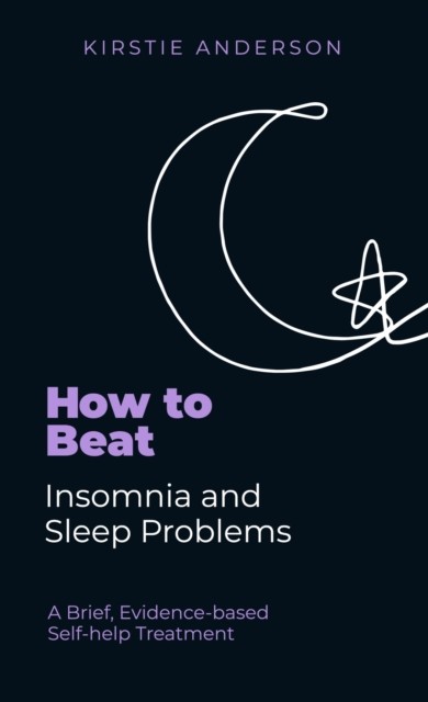 How To Beat Insomnia and Sleep Problems - A Brief, Evidence-based Self-help Treatment (Anderson Kirstie)(Paperback / softback)