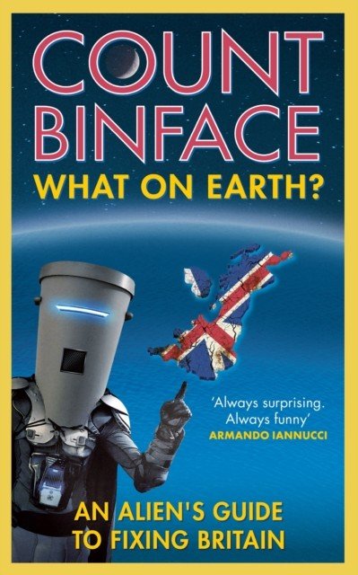 What On Earth? - An alien's guide to fixing Britain (Binface Count)(Paperback / softback)