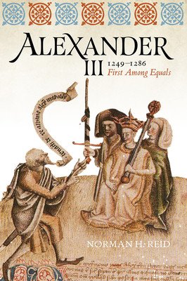 Alexander III, 1249-1286: First Among Equals (Reid Norman H.)(Paperback)