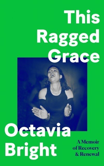 This Ragged Grace - A Memoir of Recovery and Renewal (Bright Octavia)(Pevná vazba)