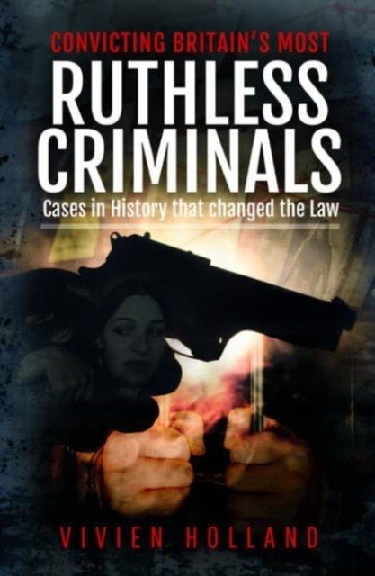 Convicting Britain's Most Ruthless Criminals: Case Files for the Prosecution (Holland Vivien)(Pevná vazba)