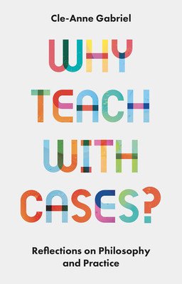 Why Teach with Cases?: Reflections on Philosophy and Practice (Gabriel Cle-Anne)(Paperback)