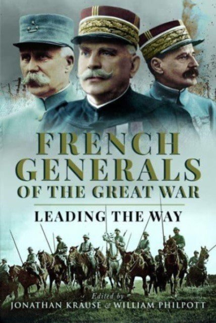 French Generals of the Great War: Leading the Way (Krause Jonathan)(Pevná vazba)