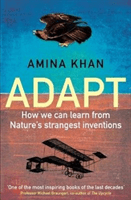 Adapt - How We Can Learn from Nature's Strangest Inventions (Khan Amina)(Paperback / softback)