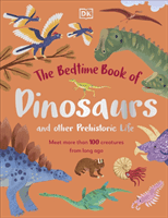 Bedtime Book of Dinosaurs and Other Prehistoric Life - Meet More Than 100 Creatures From Long Ago (Lomax Dean)(Pevná vazba)