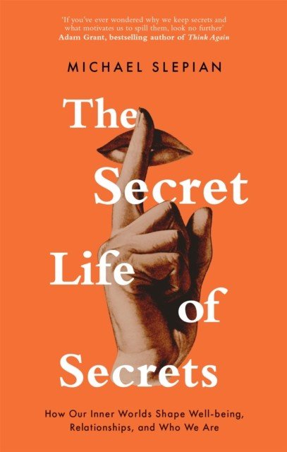 Secret Life Of Secrets - How Our Inner Worlds Shape Well-being, Relationships, and Who We Are (Slepian Michael)(Paperback / softback)