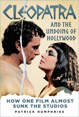 Cleopatra and the Undoing of Hollywood: How One Film Almost Sunk the Studios (Humphries Patrick)(Pevná vazba)