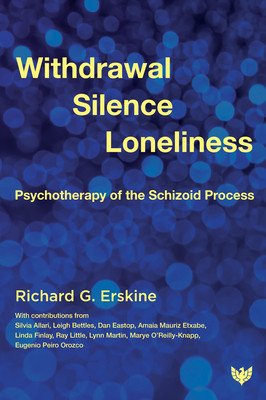Withdrawal, Silence, Loneliness: Psychotherapy of the Schizoid Process (Erskine Richard G.)(Paperback)