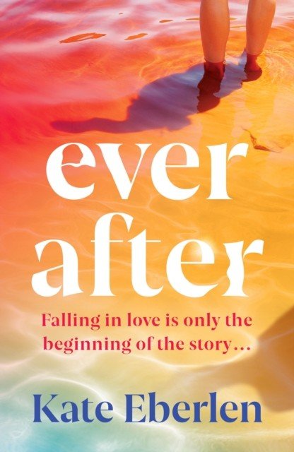 Ever After - The escapist, emotional and romantic new story from the bestselling author of Miss You (Eberlen Kate)(Paperback / softback)