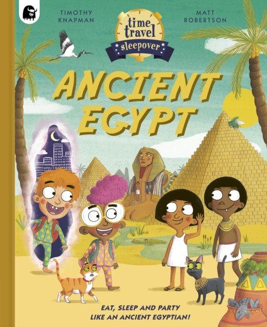 Time Travel Sleepover: Ancient Egypt - Eat, Sleep and Party Like an Ancient Egyptian! (Knapman Timothy)(Pevná vazba)