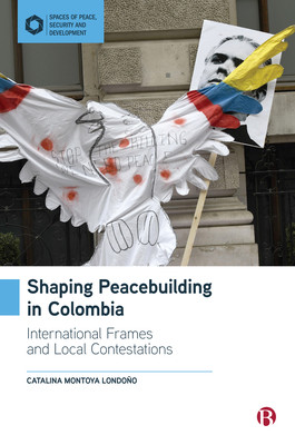 Shaping Peacebuilding in Colombia: International Frames and Spatial Transformation (Montoya Londoo Catalina)(Pevná vazba)