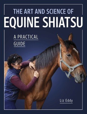 The Art and Science of Equine Shiatsu: A Practical Guide (Eddy Liz)(Paperback)