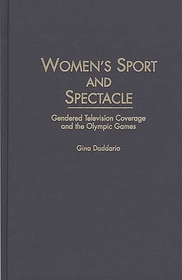 Women's Sport and Spectacle: Gendered Television Coverage and the Olympic Games (Daddario Gina)(Pevná vazba)