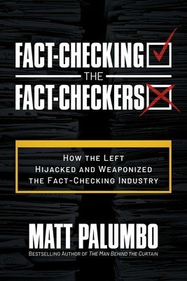 Fact-Checking the Fact-Checkers: How the Left Hijacked and Weaponized the Fact-Checking Industry (Palumbo Matt)(Paperback)