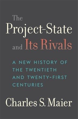 The Project-State and Its Rivals: A New History of the Twentieth and Twenty-First Centuries (Maier Charles S.)(Pevná vazba)