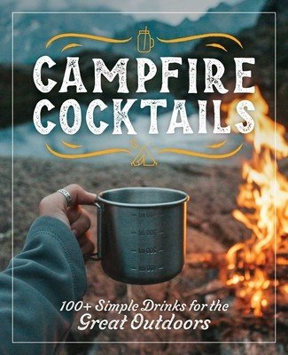 Campfire Cocktails: 100+ Simple Drinks for the Great Outdoors (Cider Mill Press)(Pevná vazba)