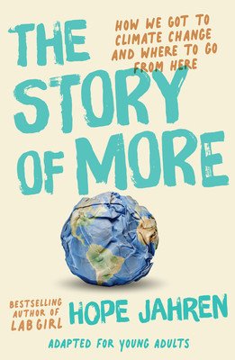 The Story of More (Adapted for Young Adults): How We Got to Climate Change and Where to Go from Here (Jahren Hope)(Paperback)