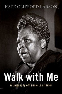 Walk with Me: A Biography of Fannie Lou Hamer (Larson Kate Clifford)(Pevná vazba)