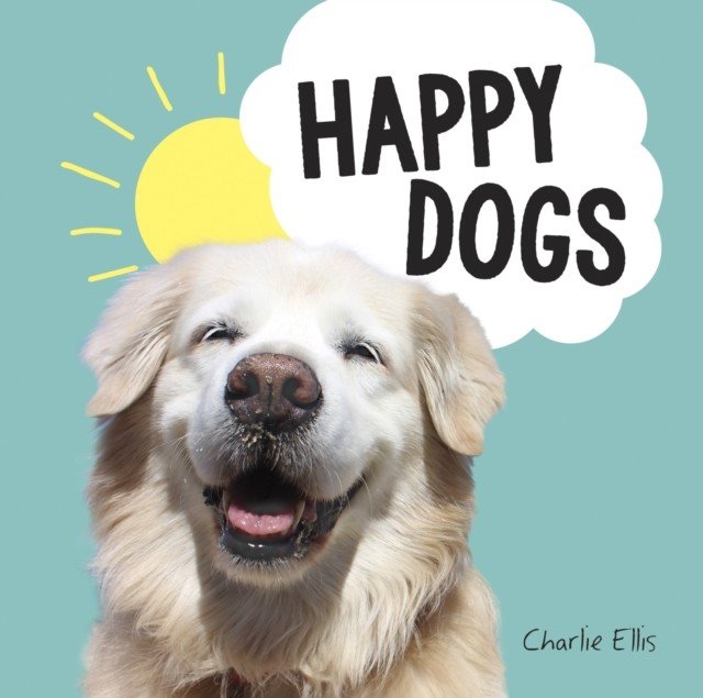 Happy Dogs - Photos of the Happiest Pups and Doggos in the World (Ellis Charlie)(Pevná vazba)