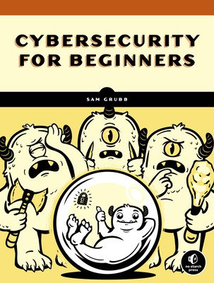 How Cybersecurity Really Works: A Hands-On Guide for Total Beginners (Grubb Sam)(Paperback)