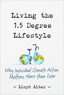 Living the 1.5 Degree Lifestyle: Why Individual Climate Action Matters More Than Ever (Alter Lloyd)(Paperback)
