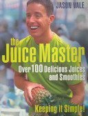 Juice Master Keeping It Simple - Over 100 Delicious Juices and Smoothies (Vale Jason)(Paperback / softback)