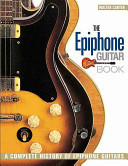 The Epiphone Guitar Book: A Complete History of Epiphone Guitars (Carter Walter)(Paperback)