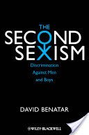 The Second Sexism: Discrimination Against Men and Boys (Benatar David)(Paperback)