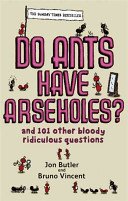 Do Ants Have Arseholes? - ...and 101 other bloody ridiculous questions (Butler Jon)(Paperback / softback)