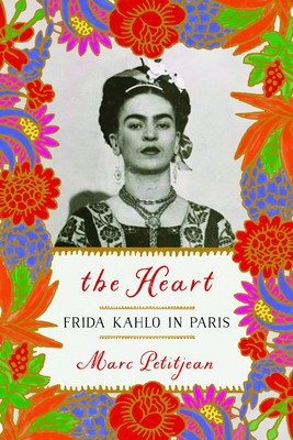 The Heart: Frida Kahlo in Paris (Petitjean Marc)(Pevná vazba)