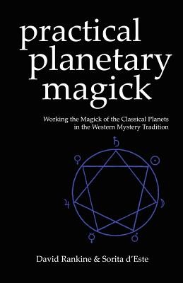 Practical Planetary Magick: Working the Magick of the Classical Planets in the Western Esoteric Tradition (D'Este Sorita)(Paperback)
